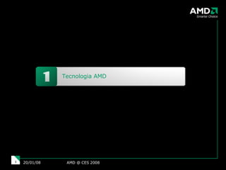 AMD @ CES 2008 29/05/09 Tecnologia AMD 