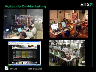 Ações de Co-Marketing AMD @ CES 2008 29/05/09 
