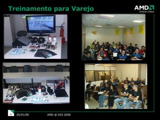 AMD @ CES 2008 29/05/09 Treinamento para Varejo 