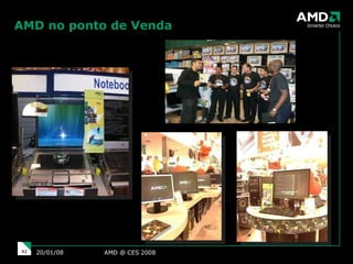 AMD no ponto de Venda AMD @ CES 2008 29/05/09 