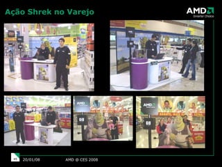 Ação Shrek no Varejo AMD @ CES 2008 29/05/09 