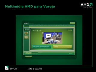 Multimídia AMD para Varejo AMD @ CES 2008 29/05/09 