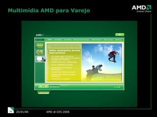 Multimídia AMD para Varejo AMD @ CES 2008 29/05/09 
