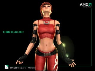 AMD @ CES 2008 29/05/09 DTX Incentive (v1.1) OBRIGADO! 