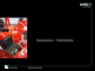 Notebooks - Mobilidade AMD @ CES 2008 29/05/09 