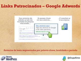 Links Patrocinados – Google Adwords




 Anúncios de texto segmentados por palavra-chave, localidade e período
 