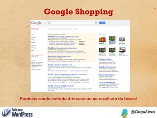 Google Shopping




Produtos sendo exibido diretamente no resultado da busca!
 