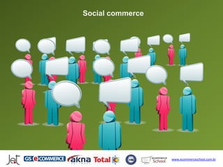 Social commerce




                  www.ecommerceschool.com.br
 