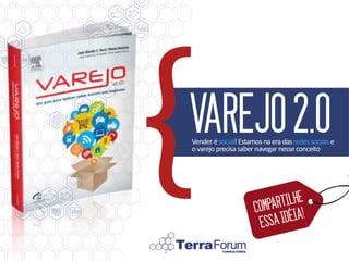 VAREJO 2.0
Vender é social! Estamos na era das redes sociais e
o varejo precisa saber navegar nesse conceito
 