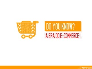 DO YOU KNOW?
A ERA DO E-COMMERCE
 