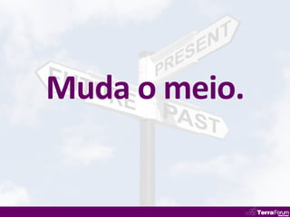 Muda o meio.
 