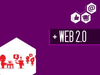 + WEB 2.0
 