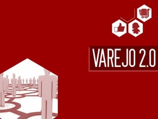 VAREJO 2.0
 