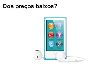 Dos preços baixos?
 