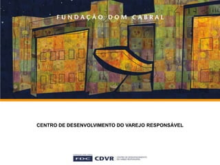 2009 CENTRO DE DESENVOLVIMENTO DO VAREJO RESPONSÁVEL 