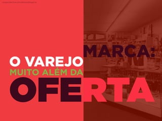 MARCA:
O VAREJO
MUITO ALÉM DA
OFERTA
cargocollective.com/alessandrogarcia
 