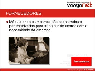 FORNECEDORES Módulo onde os mesmos são cadastrados e parametrizados para trabalhar de acordo com a necessidade da empresa. fornecedores 