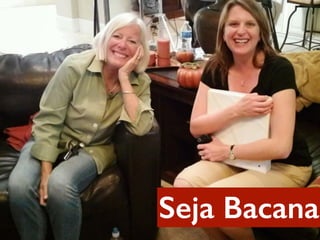 Seja Cativante
Seja Bacana
 