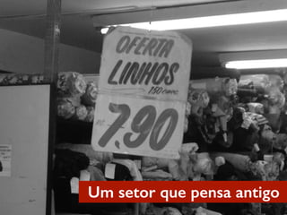 Um setor que pensa antigo
 