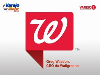 Greg Wasson, !
CEO da Wallgreens
 