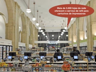 Mais de 3.000 lojas da rede
oferecem o serviço de reﬁl para
cartuchos de impressoras
 