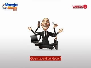 Quem aqui é vendedor?
 