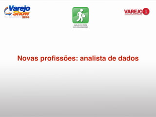 Novas proﬁssões: analista de dados!
 