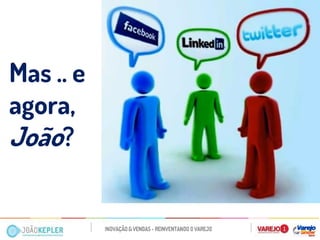 Mas .. e agora, 
João? 
 