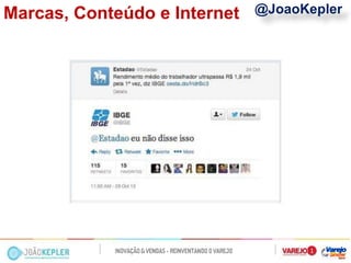 @JoaoKepler 
Marcas, Conteúdo e Internet  