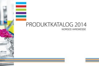 PRODUKTKATALOG 2014
norges varemesse

messe.no/INFO

 