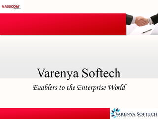 Varenya Softech 
Enablers to the Enterprise World 
 