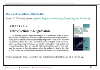 Arthur CHARPENTIER, Econometrics & “Machine Learning”, May 2018, Università degli studi dell’Insubria
Data and Conditional Distribution
Cook & Weisberg (1999, Applied Regression Including Computing and Graphics)
From available data, describe the conditional distribution of Y given X.
@freakonometrics freakonometrics freakonometrics.hypotheses.org 11
 
