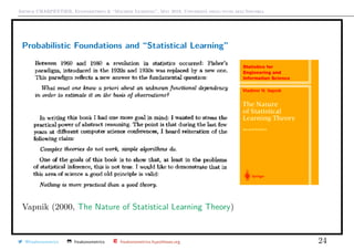 Arthur CHARPENTIER, Econometrics & “Machine Learning”, May 2018, Università degli studi dell’Insubria
Probabilistic Foundations and “Statistical Learning”
Vapnik (2000, The Nature of Statistical Learning Theory)
@freakonometrics freakonometrics freakonometrics.hypotheses.org 24
 