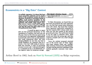 Arthur CHARPENTIER, Econometrics & “Machine Learning”, May 2018, Università degli studi dell’Insubria
Econometrics in a “Big Data” Context
Arthur Hoerl in 1982, back on Hoerl & Kennard (1970) on Ridge regression.
@freakonometrics freakonometrics freakonometrics.hypotheses.org 4
 