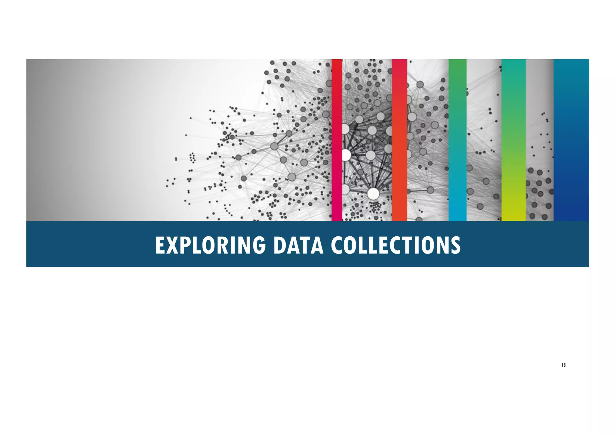 18
EXPLORING DATA COLLECTIONS
 