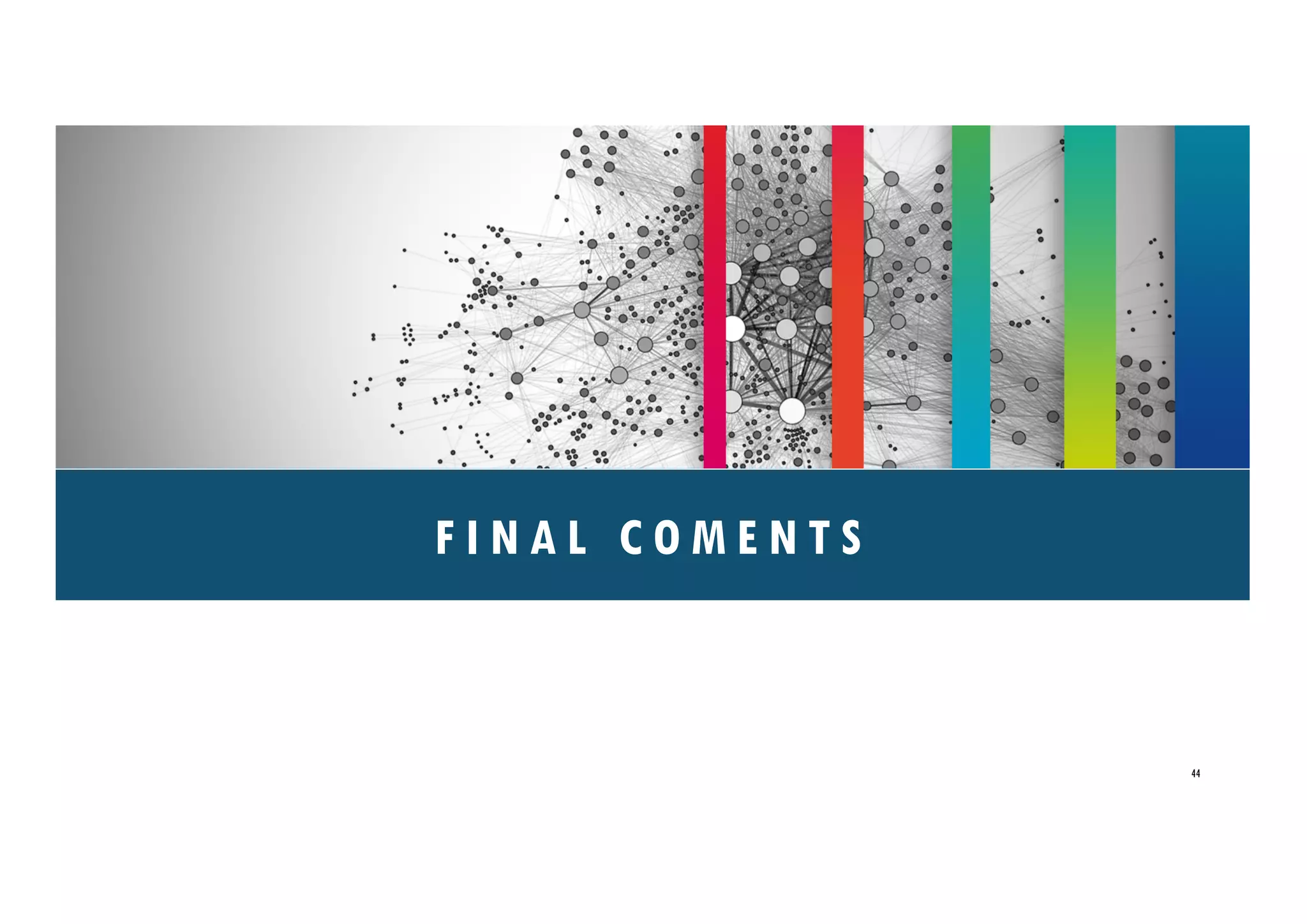 F I N A L C O M E N T S
44
 