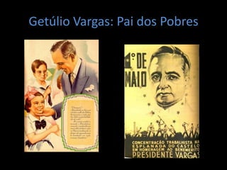 Getúlio Vargas: Pai dos Pobres
 