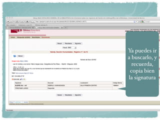 Ya puedes ir
a buscarlo, y
  recuerda,
 copia bien
la signatura
 
