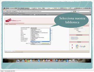 Selecciona nuestra
                                  biblioteca




lunes 11 de octubre de 2010
 