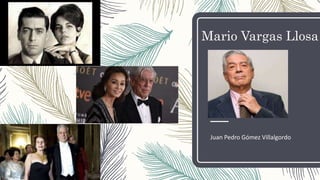 Mario Vargas Llosa
Juan Pedro Gómez Villalgordo
 