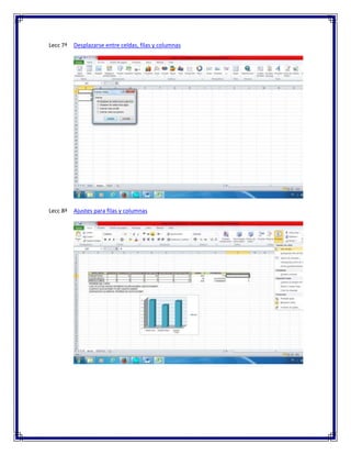 Lecc 7ª Desplazarse entre celdas, filas y columnas
Lecc 8ª Ajustes para filas y columnas
 