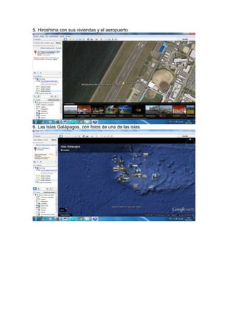 5. Hiroshima con sus viviendas y el aeropuerto
6. Las Islas Galápagos, con fotos de una de las islas
 