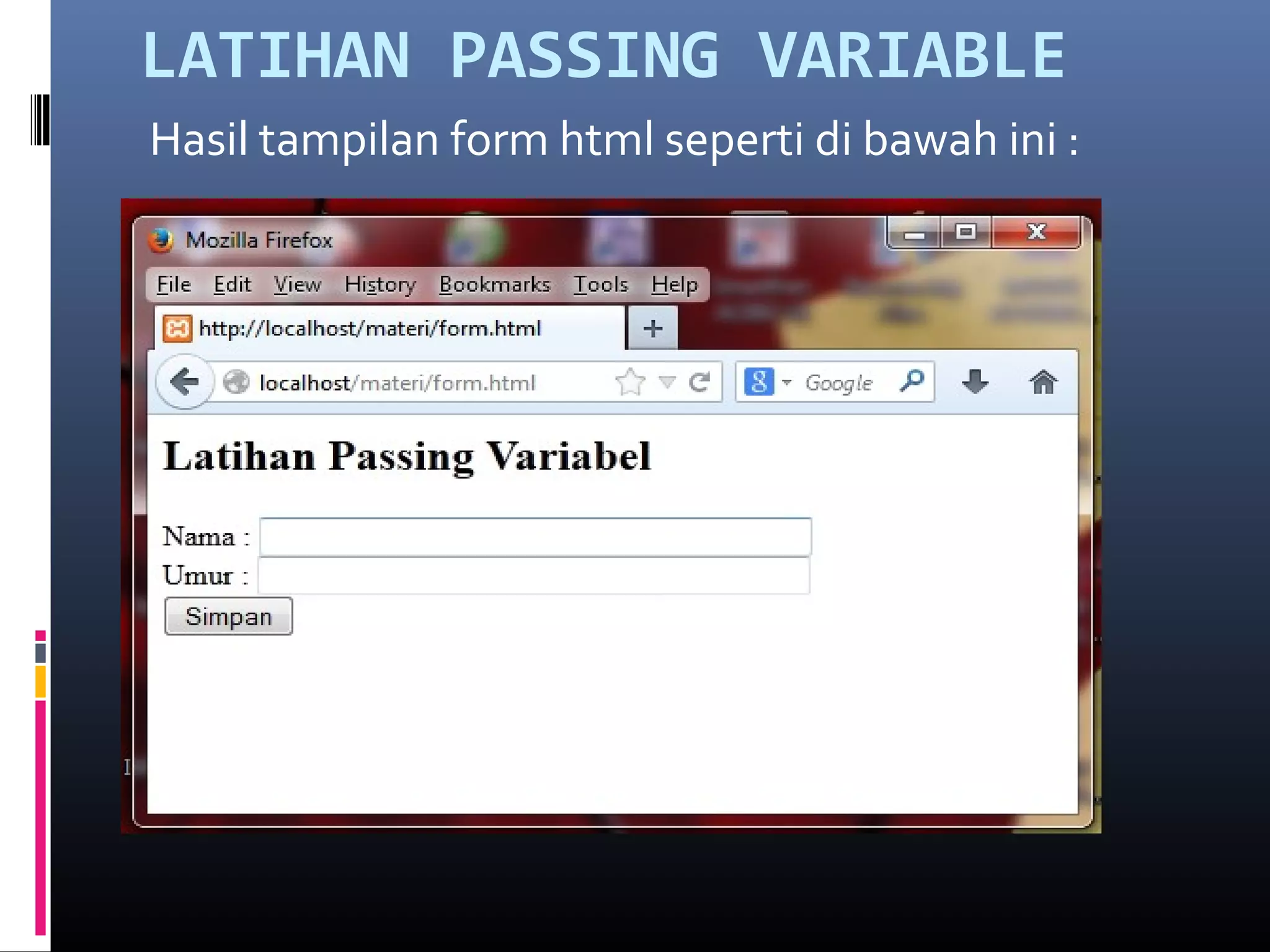 LATIHAN PASSING VARIABLE
Hasil tampilan form html seperti di bawah ini :
 