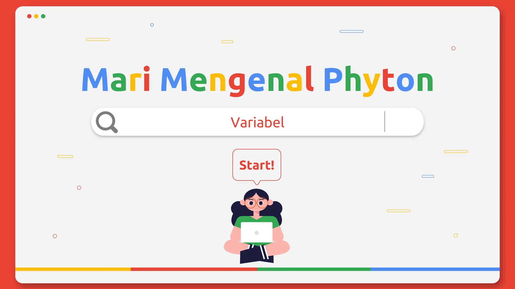 Mari Mengenal Phyton
Variabel
Start!