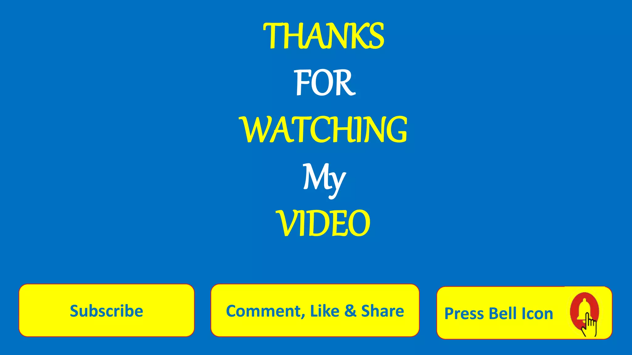 THANKS
FOR
WATCHING
My
VIDEO
Subscribe Comment, Like & Share Press Bell Icon
 