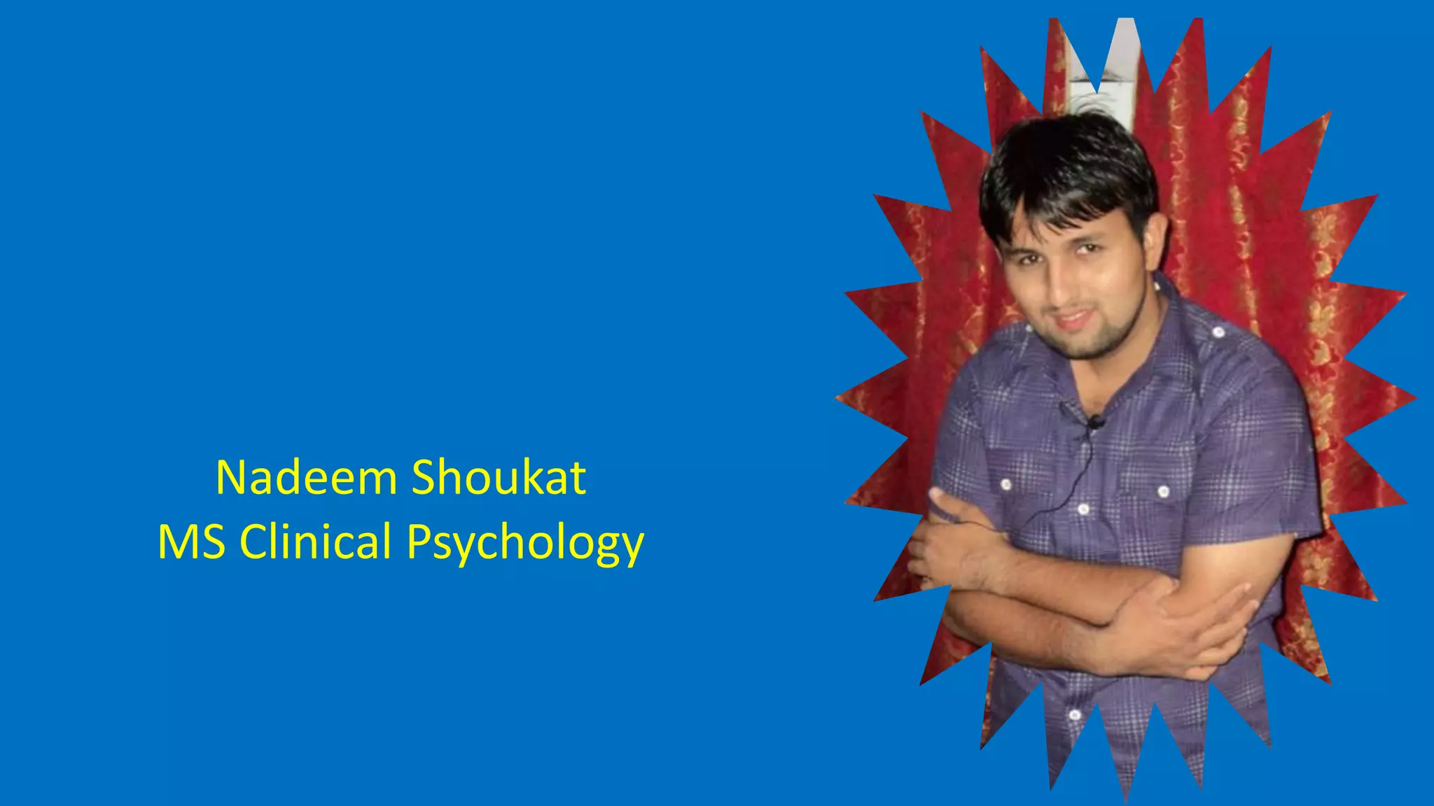 Nadeem Shoukat
MS Clinical Psychology
 