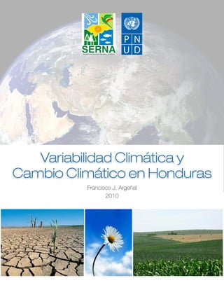 Francisco J. Argeñal
2010
Variabilidad Climática y
Cambio Climático en Honduras
 