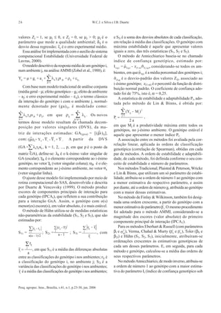 26                                                        W.C.J. e Silva e J.B. Duarte



valores Zj = 1, se µj ≤ 0, e Zj = 0, se µj > 0; µj é o                    e S3i é a soma dos desvios absolutos de cada classificação,
parâmetro que mede a qualidade ambiental; δij é o                         em relação à média das classificações. O genótipo com
desvio dessa regressão; é o erro experimental médio.                      máxima estabilidade é aquele que apresentar valores
  Essa análise foi implementada com o auxílio do sistema                  iguais a zero, das três estatísticas (S1, S2 e S3).
computacional Estabilidade (Universidade Federal de                          O método de Annicchiarico baseia-se no chamado
Lavras, 2000).                                                            índice de confiança genotípico, estimado por:
  O modelo descritivo da resposta média de um genótipo i,                                        , considerando-se todos os am-
num ambiente j, na análise AMMI (Zobel et al., 1988), é:
                                                                          bientes, em que      é a média porcentual dos genótipos i;
                                               .                               é o desvio-padrão dos valores Zij, associado ao
                                                                          i-ésimo genótipo; z(1-α) é o percentil da função de distri-
   Com base num modelo tradicional de análise conjunta                    buição normal padrão. O coeficiente de confiança ado-
(média geral – µ; efeito genotípico – gi; efeito de ambiente              tado foi de 75%, isto é, α = 0,25.
– aj; e erro experimental médio – εij), o termo clássico                     A estatística de estabilidade e adaptabilidade Pi, ado-
da interação do genótipo i com o ambiente j, normal-                      tada pelo método de Lin & Binns, é obtida por:
mente denotado por (ga) ij , é modelado como:

                   , em que                          . Os novos                               ,
termos desse modelo resultam da chamada decom-
posição por valores singulares (DVS), da ma-                              em que Mj é a produtividade máxima entre todos os
                                                                          genótipos, no j-ésimo ambiente. O genótipo estável é
triz de interações estimadas: GA (gxa) = [( ) ij],                        aquele que apresentar o menor índice Pi.
com: (ga)ij= Yij - Yi. - Y.j + Y... A partir da DVS                          A associação entre os métodos foi avaliada pela cor-
                                                                          relação linear, aplicada às ordens de classificação
                   , k = 1, 2, ..., p, em que p é o posto da
                                                                          genotípica (correlação de Spearman), obtidas em cada
matriz GA), define-se: λk é o k-ésimo valor singular de                   par de métodos. A ordem de estabilidade e adaptabili-
GA (escalar); γik é o elemento correspondente ao i-ésimo                  dade, de cada método, foi definida conforme o seu con-
genótipo, no vetor γk (vetor singular coluna); αjk é o ele-               ceito de estabilidade e número de parâmetros.
mento correspondente ao j-ésimo ambiente, no vetor                           Nos métodos Tradicional, Plaisted & Peterson, Wricke
(vetor singular linha).                                                   e Lin & Binns, que utilizam um só parâmetro de estabi-
   O ajuste desse modelo foi implementado por meio de                     lidade, atribuiu-se a ordem de número 1 ao genótipo com
rotina computacional do SAS, desenvolvida e descrita                      a menor estimativa do respectivo parâmetro, e assim
por Duarte & Vencovsky (1999). O método produz                            por diante, até a ordem de número g, atribuída ao genótipo
escores de componentes principais de interação para                       com a maior dessas estimativas.
cada genótipo (IPCAi), que refletem a sua contribuição                       No método de Finlay & Wilkinson, também foi desig-
para a interação GxA. Assim, o genótipo com o(s)                          nada uma ordem crescente, a partir do genótipo com a
menor(es) escore(s), em valor absoluto, é o mais estável.                 menor estimativa do parâmetro . O mesmo procedimento
   O método de Hühn utiliza-se de medidas estatísticas                    foi adotado para o método AMMI, considerando-se a
não-paramétricas da estabilidade (S1, S2 e S3), que são                   magnitude dos escores (valor absoluto) do primeiro
estimadas por:                                                            componente principal de interação (IPCA1).
                                                                             Para os métodos Eberhart & Russell (com parâmetros
S 1i =            ; S 2i =              ; S 3i =                , com     βi e ), Verma, Chahal & Murty ( e ), Toler (βli e
                                                                          β2i) e Hühn (S1, S2, S3), inicialmente, atribuíram-se
                                                                          ordenações crescentes às estimativas genotípicas de
                                                                          cada um desses parâmetros. E, em seguida, para cada
           , em que S1i é a média das diferenças absolutas                método e genótipo, calculou-se a média das ordens de
entre as classificações do genótipo i nos ambientes; rij é                seus respectivos parâmetros.
a classificação do genótipo i, no ambiente j; S2i é a                        No método Annicchiarico, de modo inverso, atribuiu-se
variância das classificações do genótipo i nos ambientes;                 a ordem de número 1 ao genótipo com a maior estima-
  é a média das classificações do genótipo i nos ambientes;               tiva do parâmetro Ii (índice de confiança genotípico sob


Pesq. agropec. bras., Brasília, v.41, n.1, p.23-30, jan. 2006
 