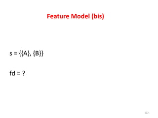Feature	Model	(bis)	
	
	
s	=	{{A},	{B}}	
	
fd	=	?		
122	
 