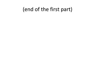 (end	of	the	first	part)	
 